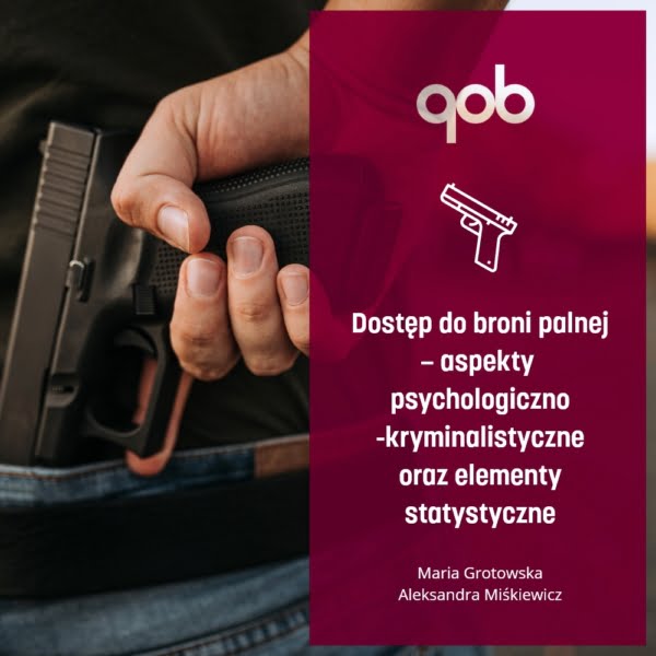 Dostęp do broni palnej – aspekty psychologiczno-kryminalistyczne oraz elementy statystyczne